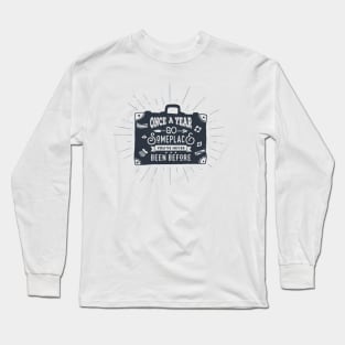 Once A Year Go Someplace. Baggage, Travel. Adventure. Motivational Quote Long Sleeve T-Shirt